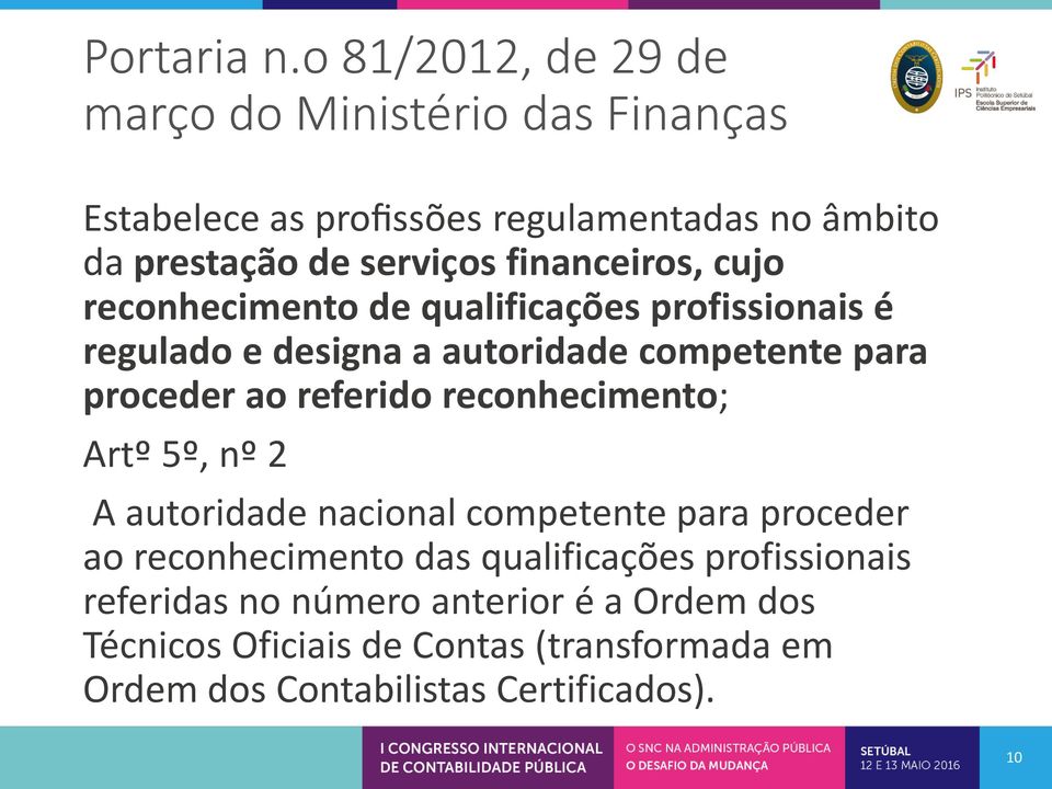 os financeiros, cujo reconhecimento de qualificações profissionais é regulado e designa a autoridade competente para proceder ao