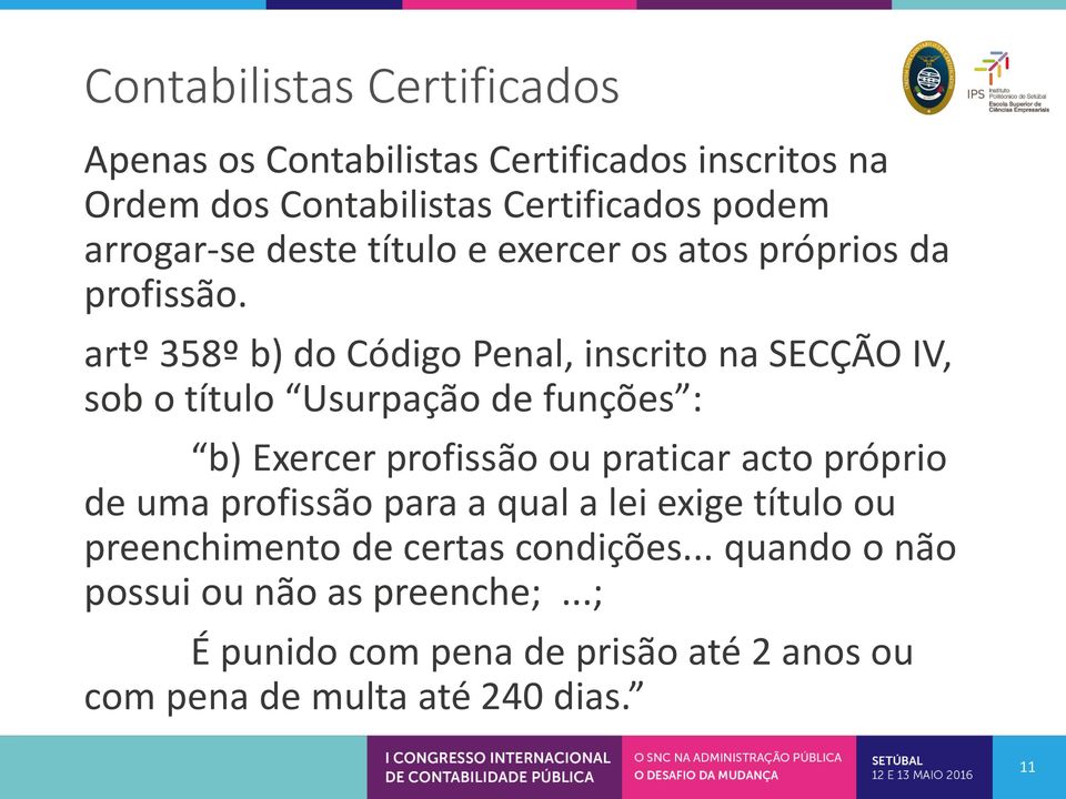 artº 358º b) do Código Penal, inscrito na SECÇÃO IV, sob o título Usurpação de funço es : b) Exercer profissão ou praticar acto