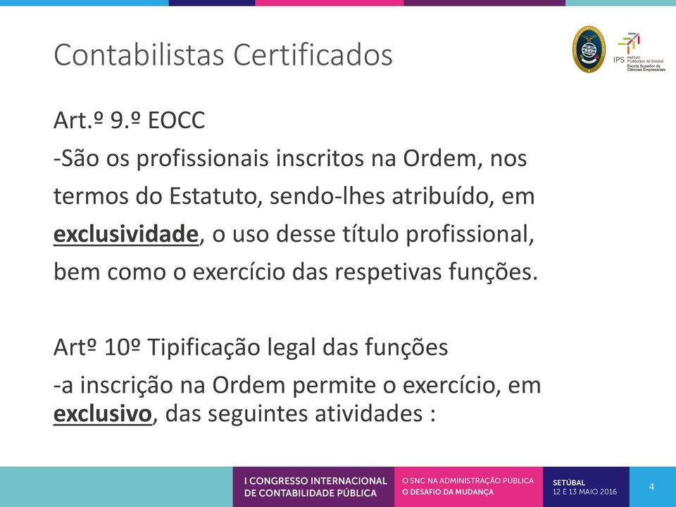 atribuído, em exclusividade, o uso desse título profissional, bem como o exercício das