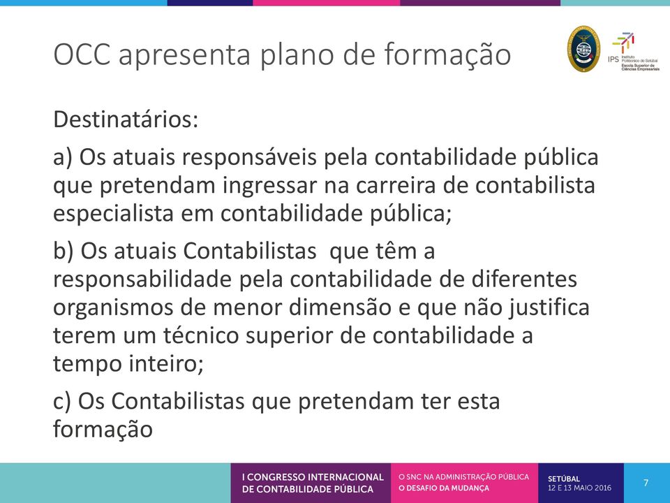 Contabilistas que têm a responsabilidade pela contabilidade de diferentes organismos de menor dimensão e que