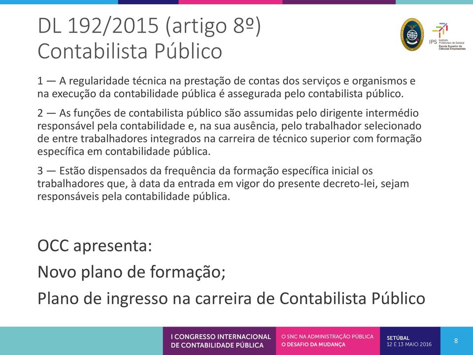 2 As funções de contabilista público são assumidas pelo dirigente intermédio responsável pela contabilidade e, na sua ausência, pelo trabalhador selecionado de entre trabalhadores