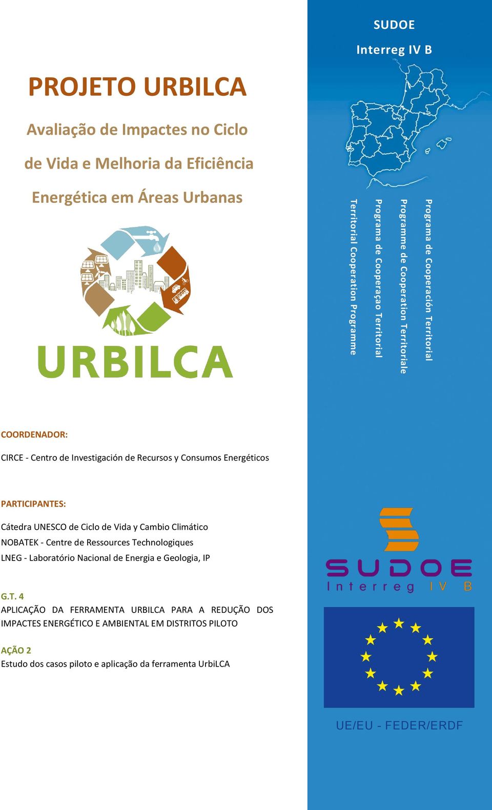 PARTICIPANTES: Cátedra UNESCO de Ciclo de Vida y Cambio Climático NOBATEK - Centre de Ressources Technologiques LNEG - Laboratório Nacional de Energia e Geologia, IP G.T. 4