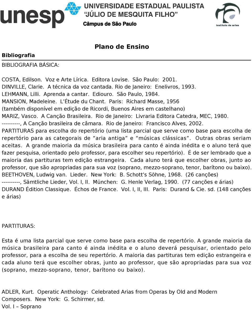 A Canção Brasileira. Rio de Janeiro: Livraria Editora Catedra, MEC, 1980. ----------, A Canção brasileira de câmara. Rio de Janeiro: Francisco Alves, 2002.