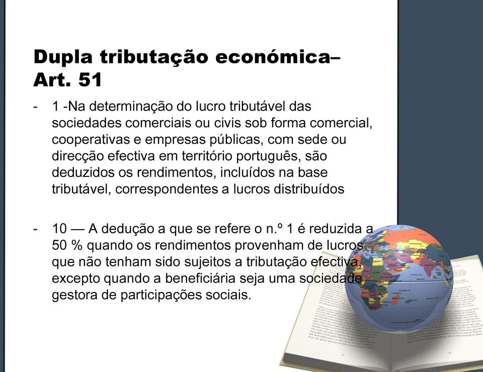 sede ou direcção efectiva em território português, são deduzidos os rendimentos, incluídos na base tributável, correspondentes a lucros