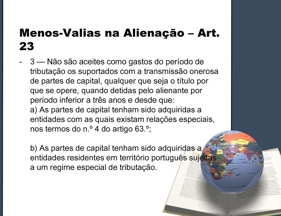 seja o título por que se opere, quando detidas pelo alienante por período inferior a três anos e desde que: a) As partes de capital