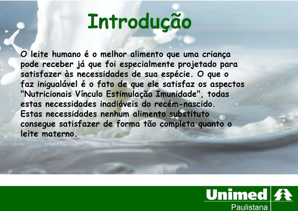 O que o faz inigualável é o fato de que ele satisfaz os aspectos "Nutricionais Vínculo Estimulação