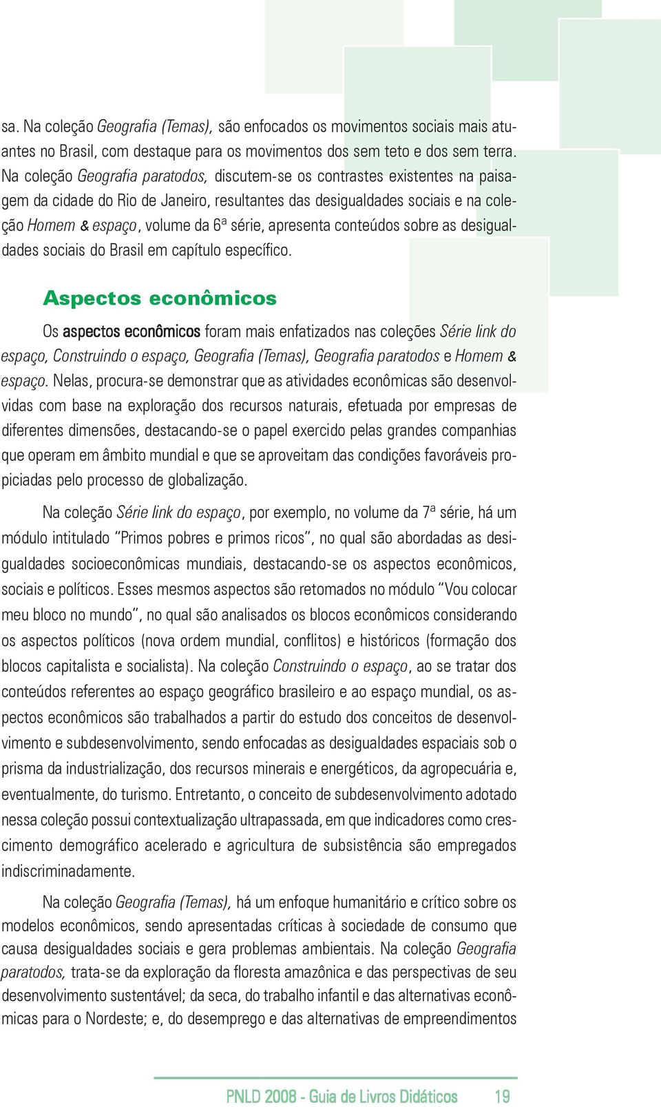 apresenta conteúdos sobre as desigualdades sociais do Brasil em capítulo específico.