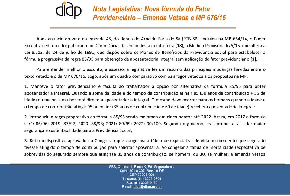 213, de 24 de julho de 1991, que dispõe sobre os Planos de Benefícios da Previdência Social para estabelecer a fórmula progressiva da regra 85/95 para obtenção de aposentadoria integral sem aplicação