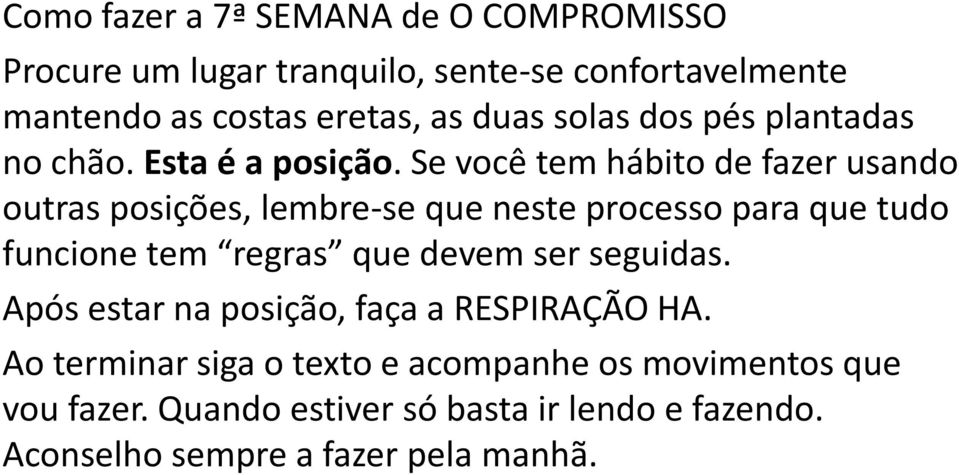 Se você tem hábito de fazer usando outras posições, lembre-se que neste processo para que tudo funcione tem regras que devem