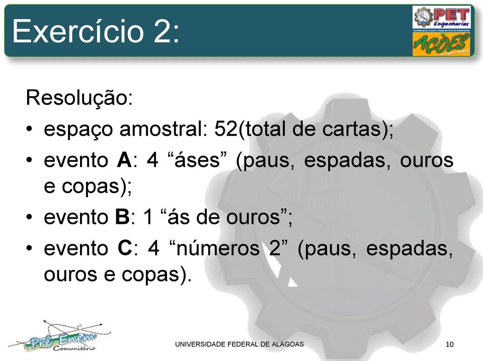 copas); evento B: 1 ás de ouros ; evento C: 4 números 2