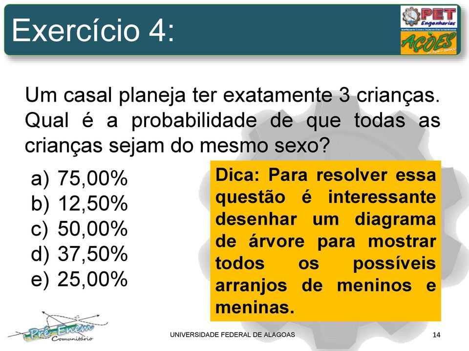 a) 75,00% b) 12,50% c) 50,00% d) 37,50% e) 25,00% Dica: Para resolver essa questão é