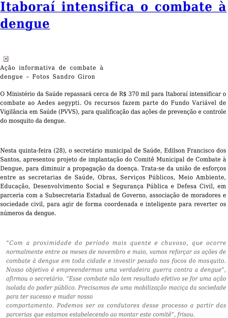 Nesta quinta-feira (28), o secretário municipal de Saúde, Edilson Francisco dos Santos, apresentou projeto de implantação do Comitê Municipal de Combate à Dengue, para diminuir a propagação da doença.