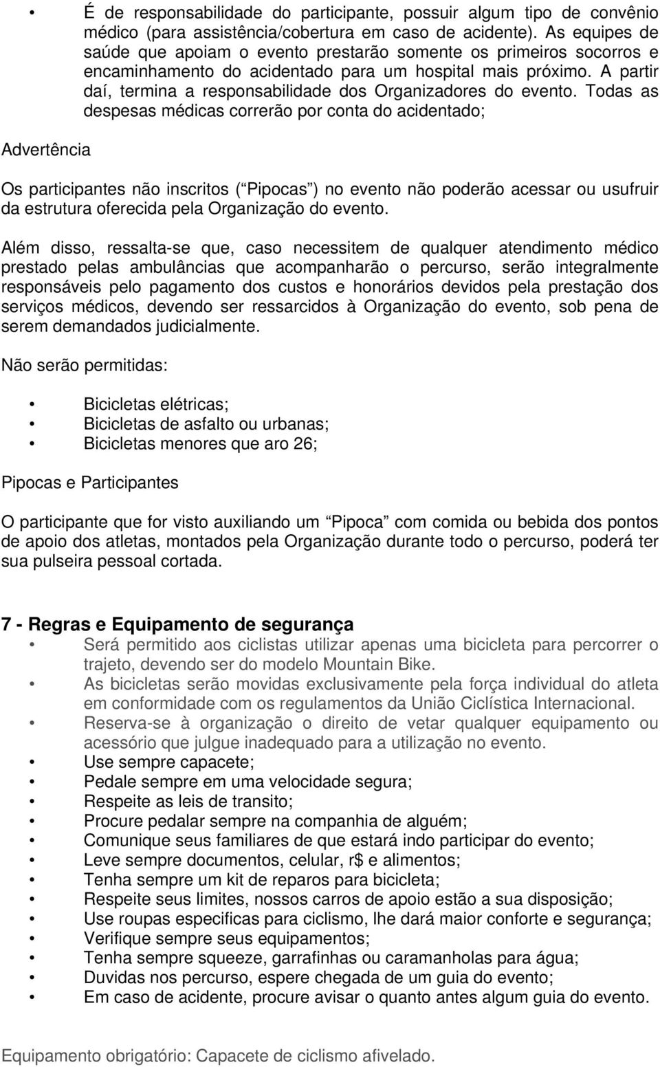 A partir daí, termina a responsabilidade dos Organizadores do evento.