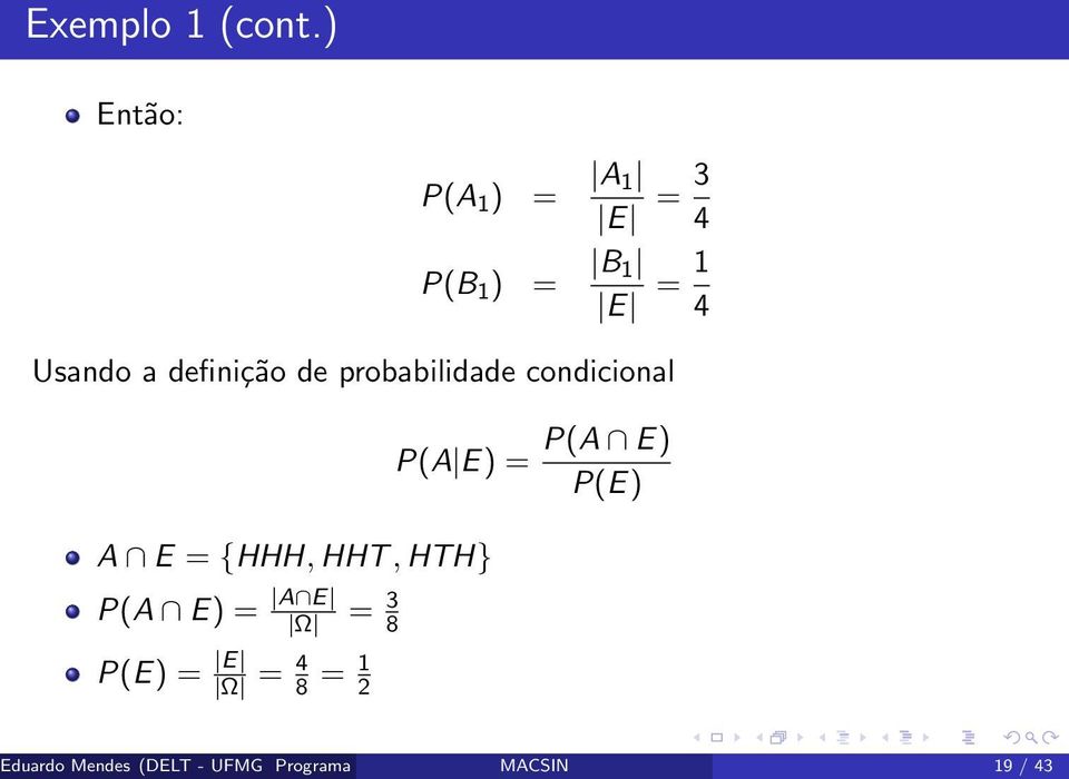 probabilidade condicional P(A E) = P(A E) P(E) A E = {HHH, HHT, HTH} P(A E) = A E Ω