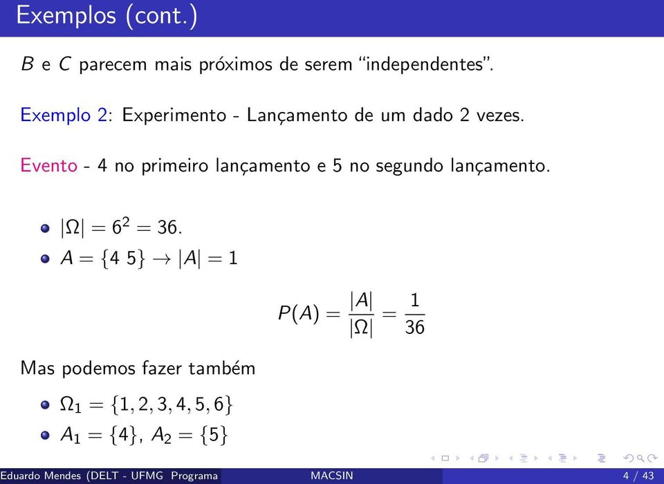 Evento - 4 no primeiro lançamento e 5 no segundo lançamento. Ω = 6 2 = 36.