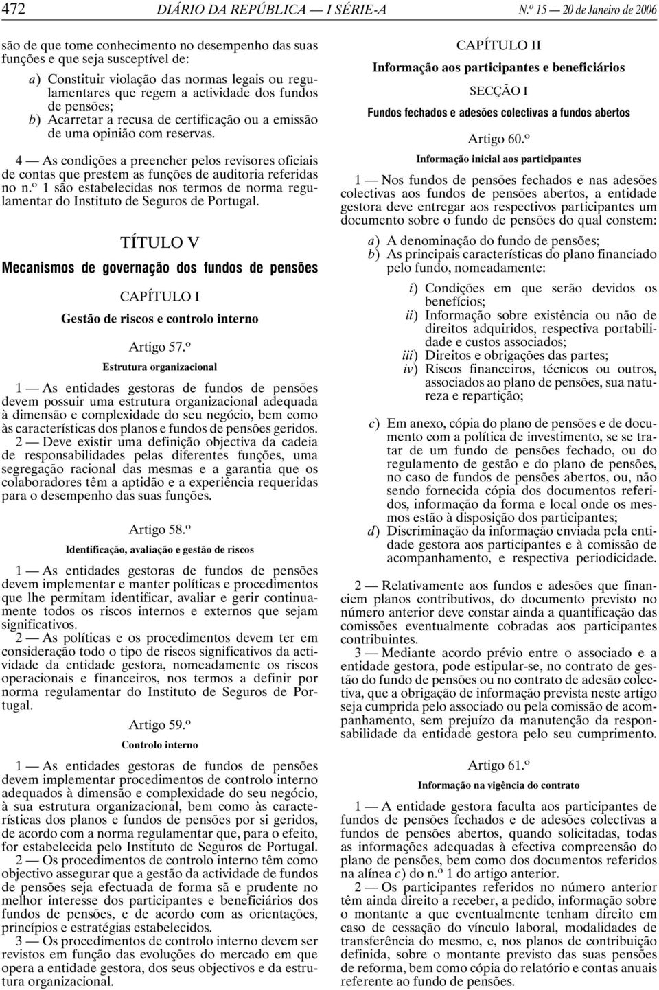 fundos de pensões; b) Acarretar a recusa de certificação ou a emissão de uma opinião com reservas.