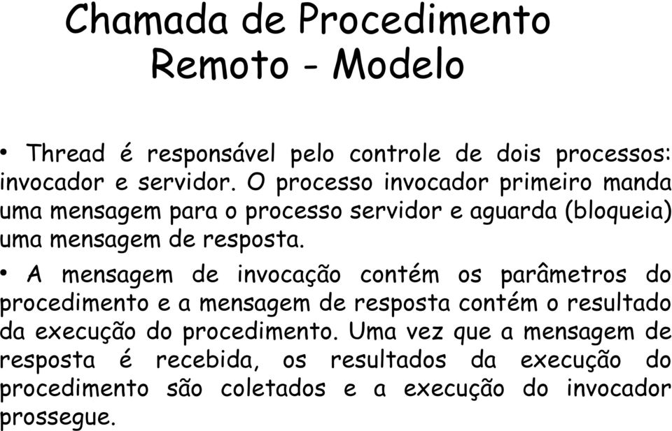 A mensagem de invocação contém os parâmetros do procedimento e a mensagem de resposta contém o resultado da execução do