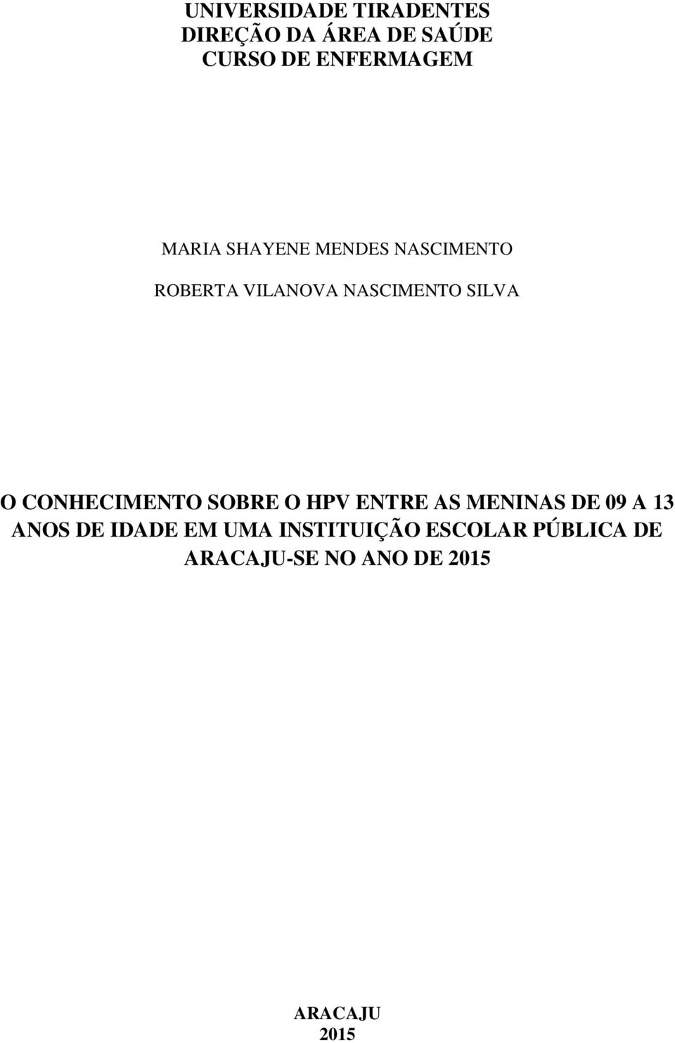 CONHECIMENTO SOBRE O HPV ENTRE AS MENINAS DE 09 A 13 ANOS DE IDADE EM