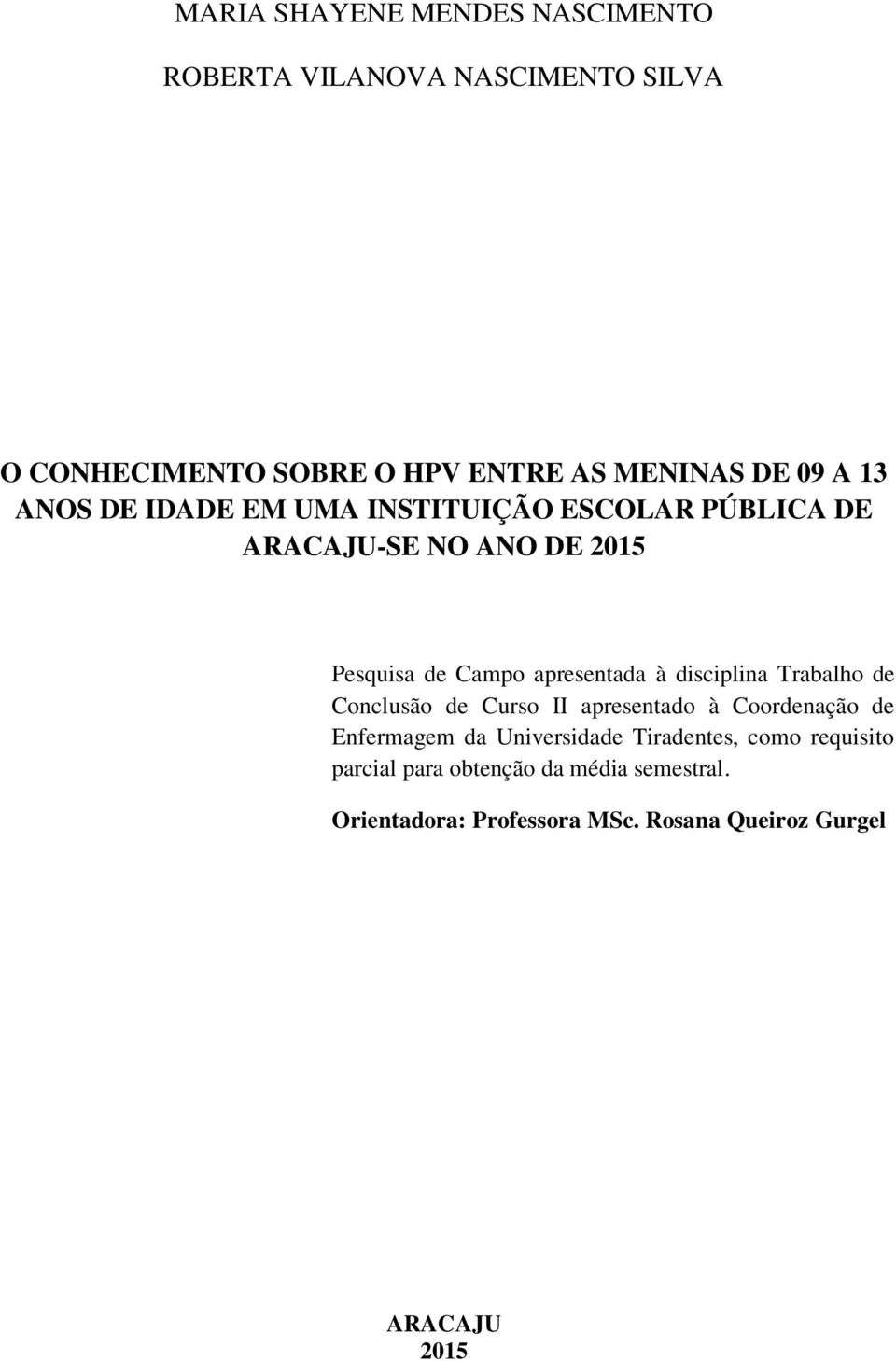 disciplina Trabalho de Conclusão de Curso II apresentado à Coordenação de Enfermagem da Universidade Tiradentes,