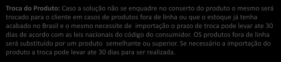 Tipos de garantia Conserto do Produto: Primeiramente é verificada a disponibilidade do conserto do produto para o cliente caso haja possibilidade de conserto do produto, o mesmo é realizado