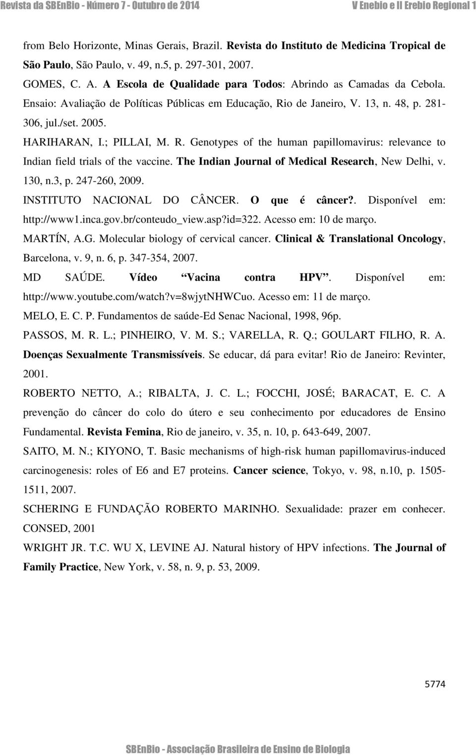 R. Genotypes of the human papillomavirus: relevance to Indian field trials of the vaccine. The Indian Journal of Medical Research, New Delhi, v. 130, n.3, p. 247-260, 2009.