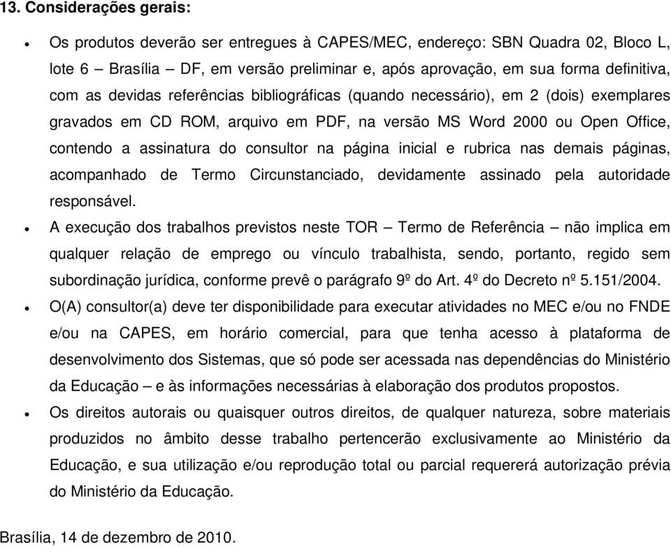 rubrica nas demais páginas, acompanhado de Termo Circunstanciado, devidamente assinado pela autoridade responsável.