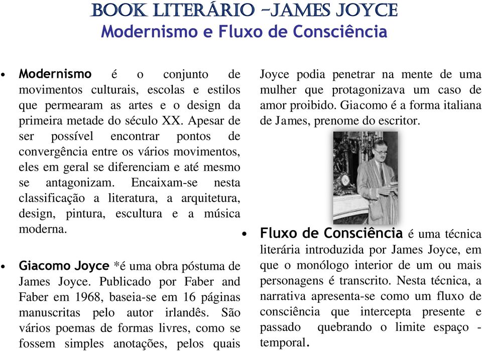 Encaixam-se nesta classificação a literatura, a arquitetura, design, pintura, escultura e a música moderna. Giacomo Joyce *é uma obra póstuma de James Joyce.