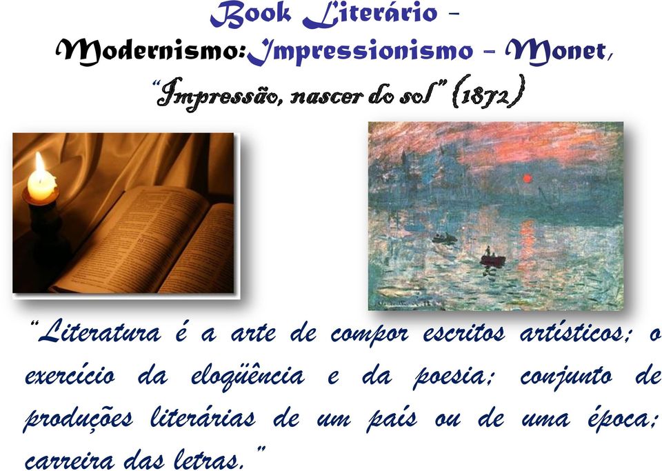 artísticos; o exercício da eloqüência e da poesia; conjunto de