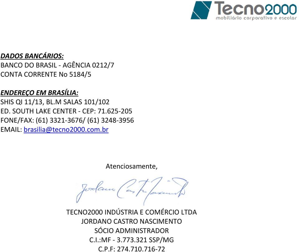 625-205 FONE/FAX: (61) 3321-3676/ (61) 3248-3956 EMAIL: brasilia@tecno2000.com.