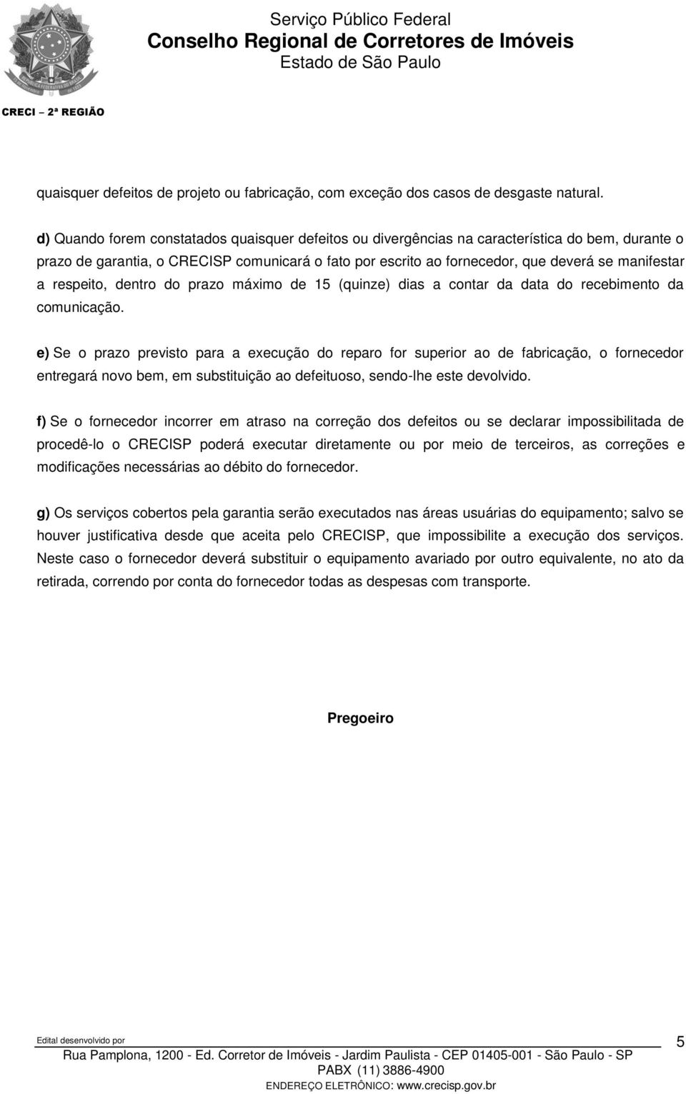 respeito, dentro do prazo máximo de 15 (quinze) dias a contar da data do recebimento da comunicação.