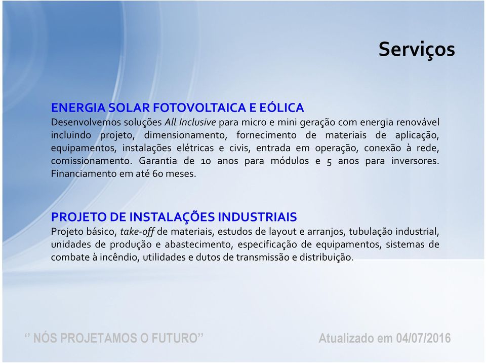 Garantia de 10 anos para módulos e 5 anos para inversores. Financiamento em até 60 meses.