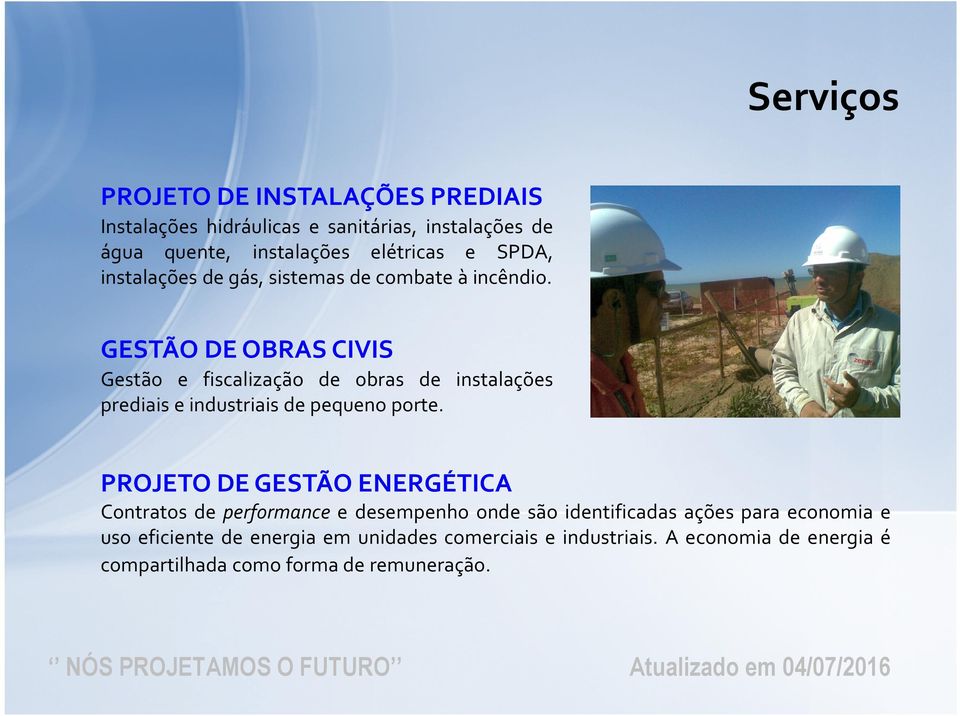 GESTÃO DE OBRAS CIVIS Gestão e fiscalização de obras de instalações prediais e industriais de pequeno porte.