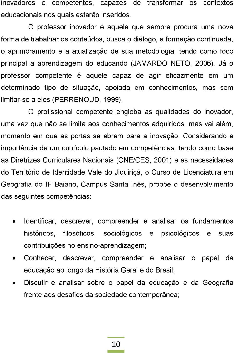 principal a aprendizagem do educando (JAMARDO NETO, 2006).