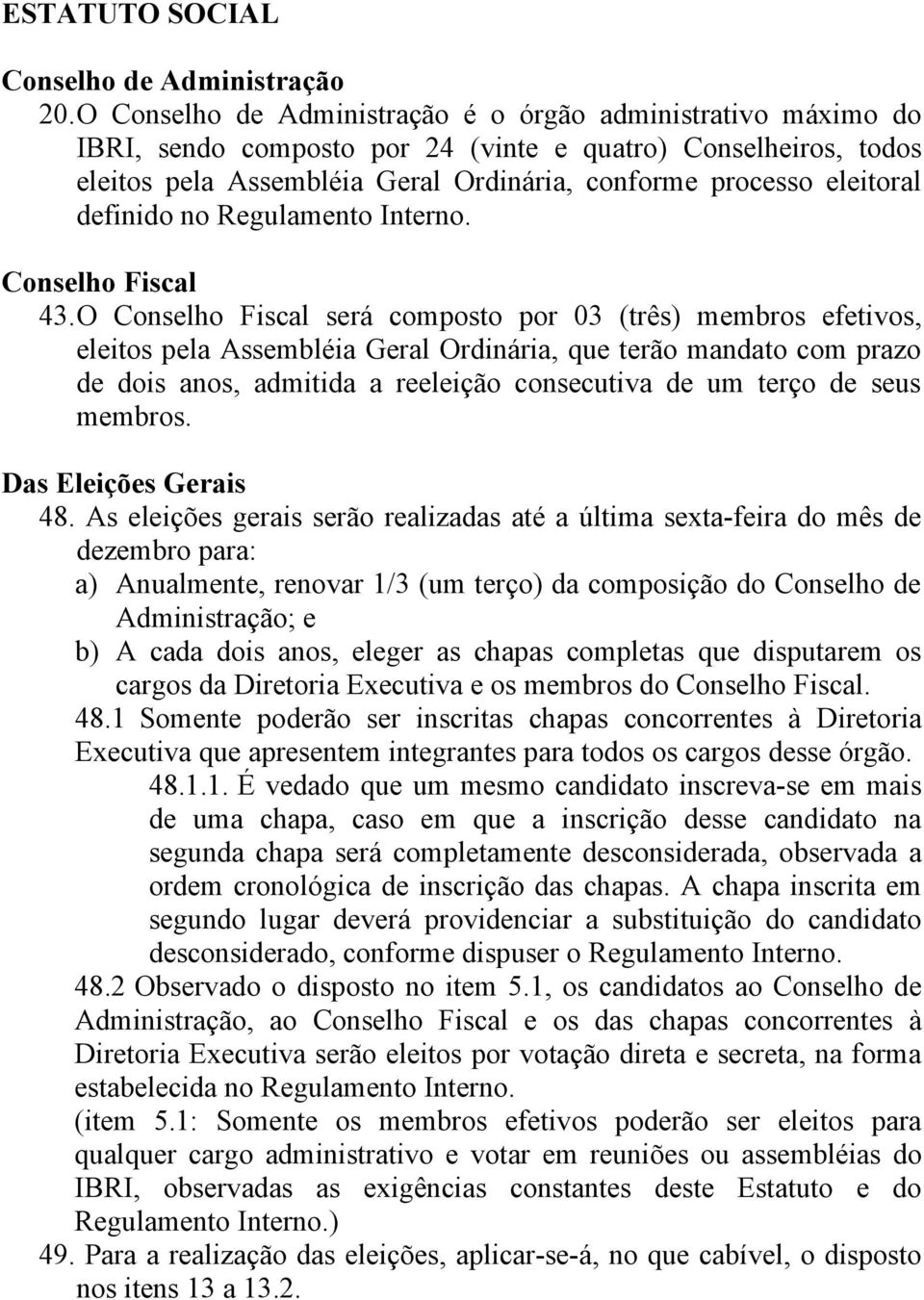 definido no Regulamento Interno. Conselho Fiscal 43.