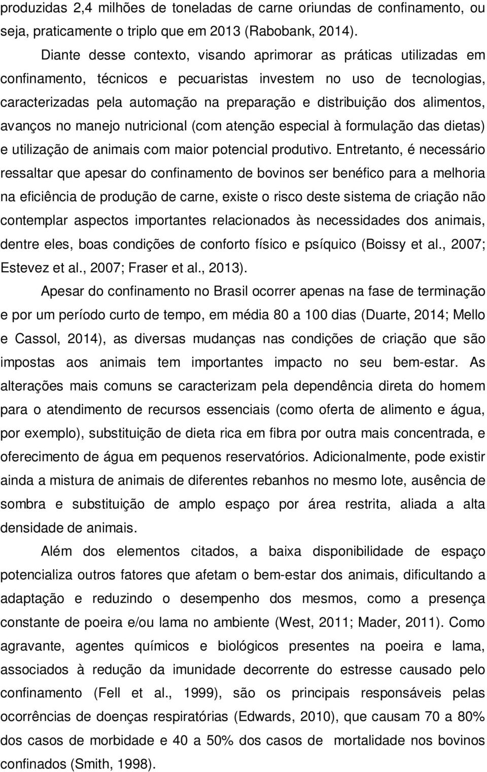 alimentos, avanços no manejo nutricional (com atenção especial à formulação das dietas) e utilização de animais com maior potencial produtivo.