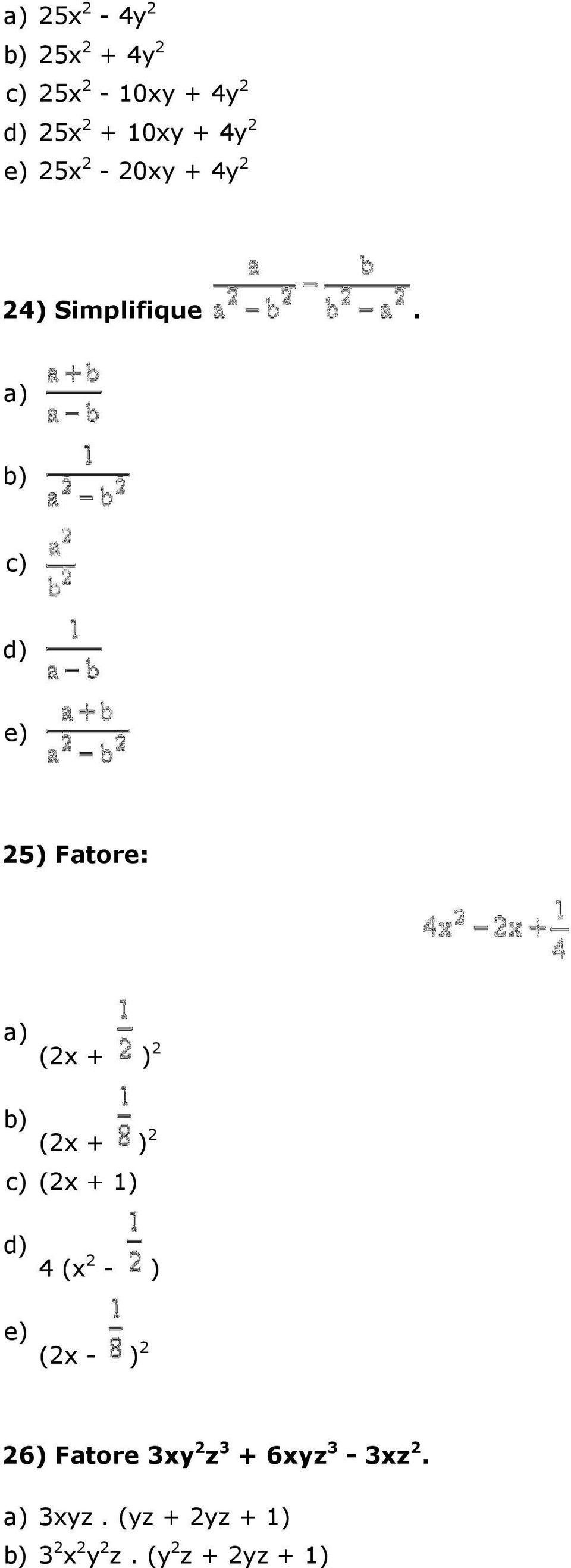 a) b) c) d) e) 25) Fatore: a) (2x + ) 2 b) (2x + ) 2 c) (2x + 1) d) e) 4