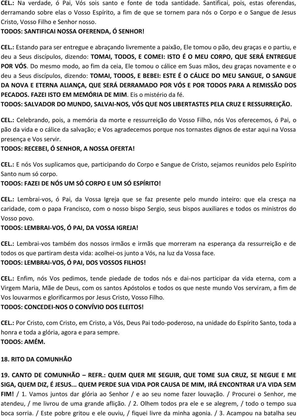 TODOS: SANTIFICAI NOSSA OFERENDA, Ó SENHOR! CEL.