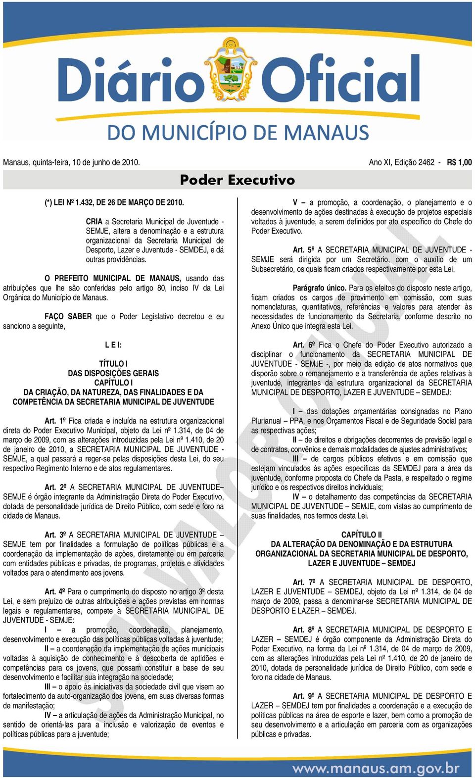 O PREFEITO MUNICIPAL DE MANAUS, usando das atribuições que lhe são conferidas pelo artigo 80, inciso IV da Lei Orgânica do Município de Manaus.