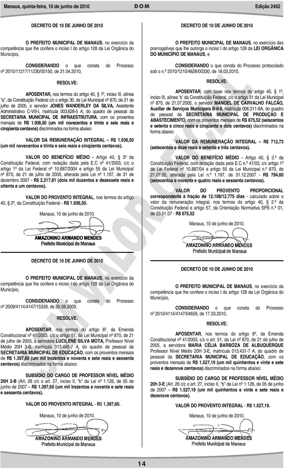 Assistente Administrativo C-VIII-I, matrícula 003.628-5 A, do quadro de pessoal da SECRETARIA MUNICIPAL DE INFRAESTRUTURA, com os proventos mensais de R$ 1.