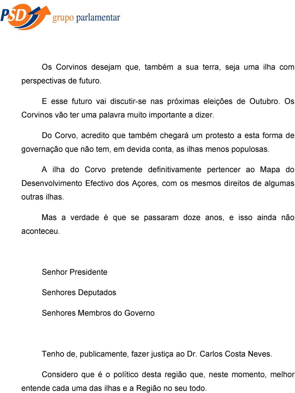 Do Corvo, acredito que também chegará um protesto a esta forma de governação que não tem, em devida conta, as ilhas menos populosas.