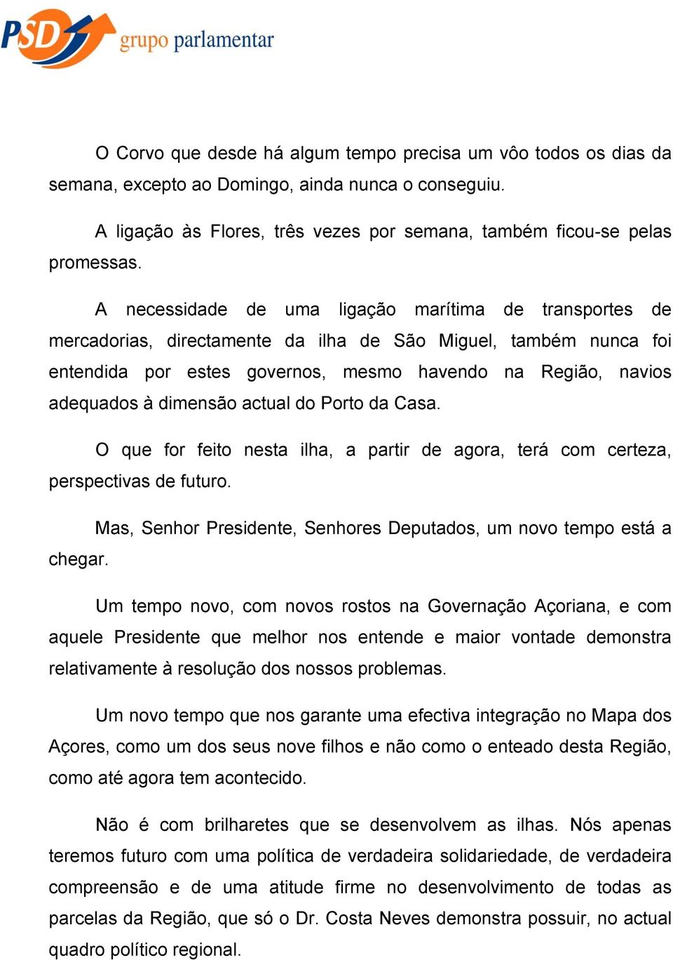 dimensão actual do Porto da Casa. O que for feito nesta ilha, a partir de agora, terá com certeza, perspectivas de futuro. Mas,,, um novo tempo está a chegar.