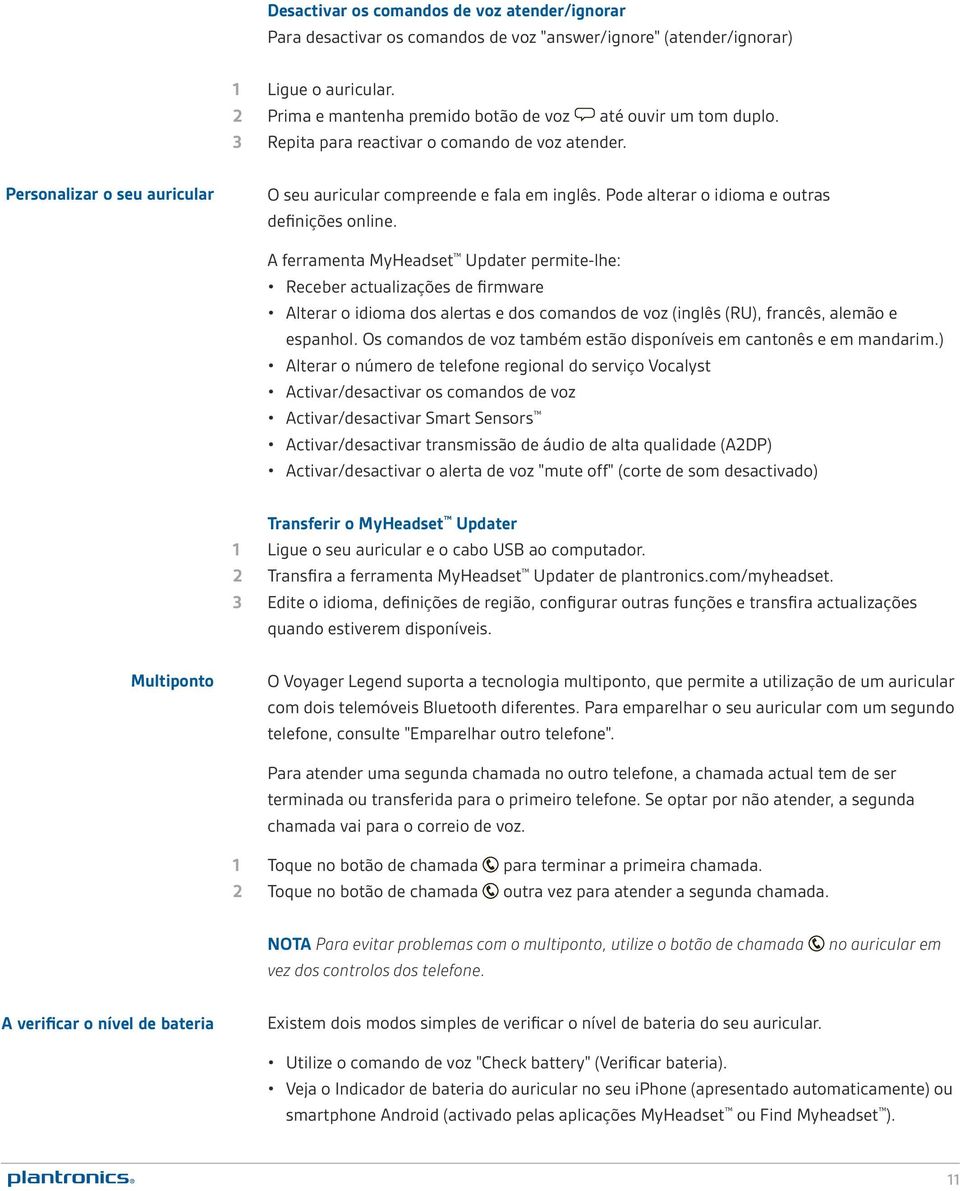 A ferramenta MyHeadset Updater permite-lhe: Receber actualizações de firmware Alterar o idioma dos alertas e dos comandos de voz (inglês (RU), francês, alemão e espanhol.