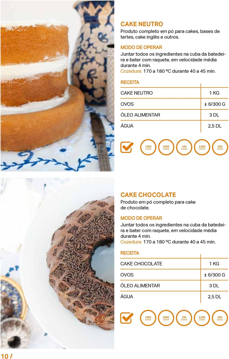 CAKE NEUTRO 1 KG ± 6/300 G ÓLEO ALIMENTAR 3 DL ÁGUA 2,5 DL CAKE CHOCOLATE Produto em pó completo para cake de