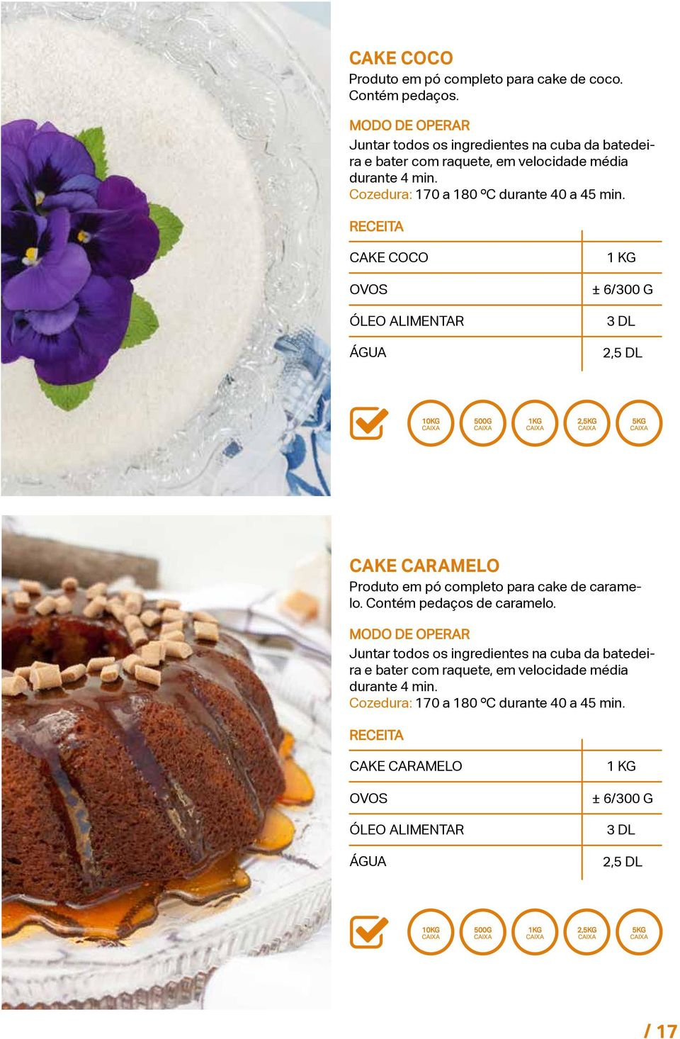 CAKE COCO 1 KG ± 6/300 G ÓLEO ALIMENTAR 3 DL ÁGUA 2,5 DL CAKE CARAMELO Produto em pó completo para cake de caramelo.
