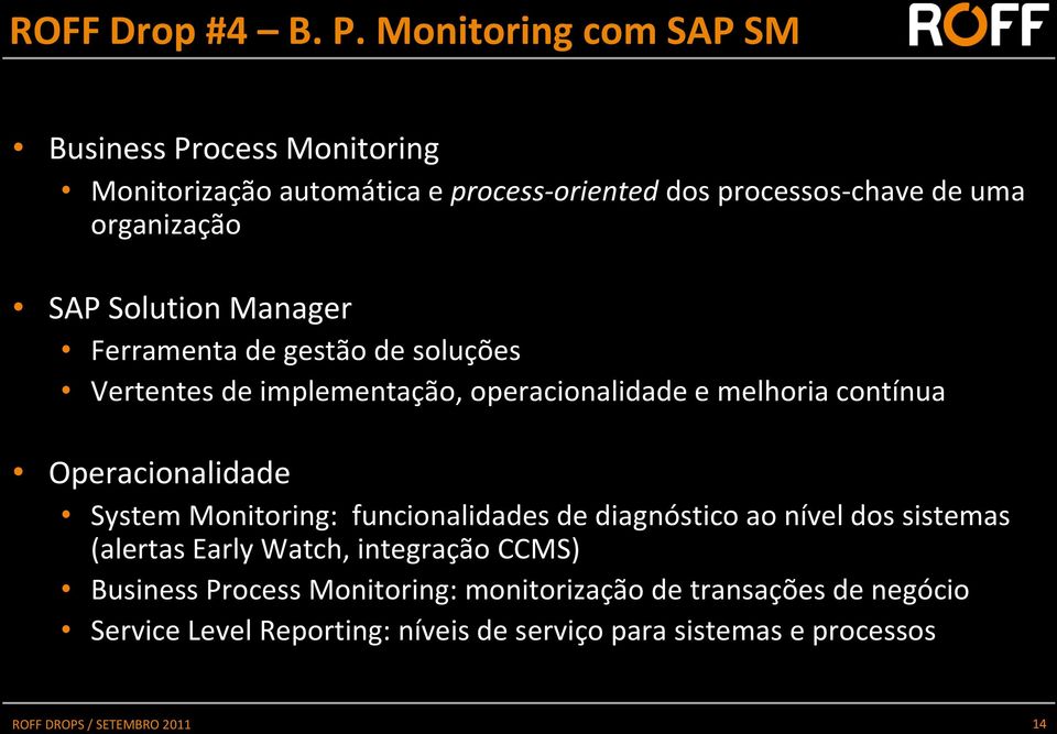 SAP Solution Manager Ferramenta de gestão de soluções Vertentes de implementação, operacionalidade e melhoria contínua
