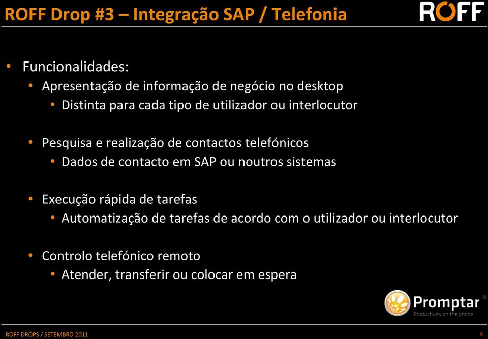 telefónicos Dados de contacto em SAP ou noutros sistemas Execução rápida de tarefas Automatização de