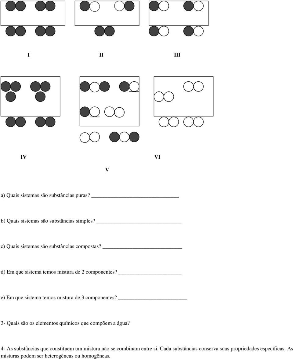 e) Em que sistema temos mistura de 3 componentes? 3- Quais são os elementos químicos que compõem a água?