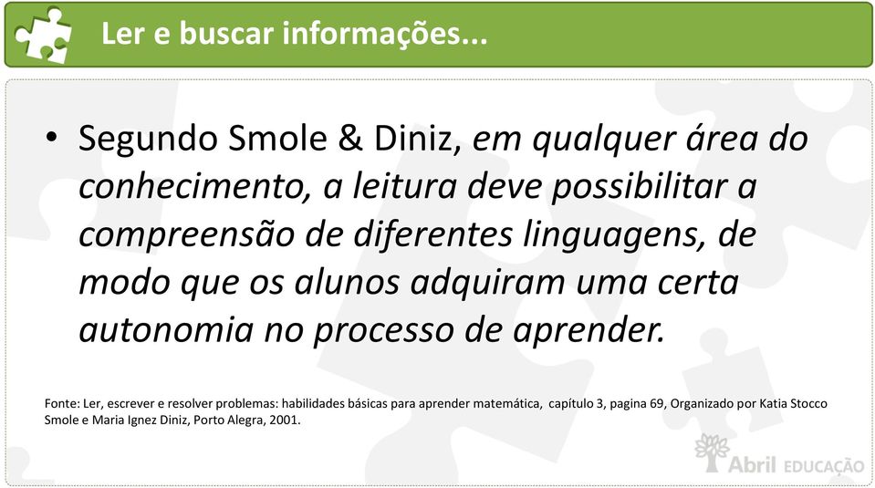 de diferentes linguagens, de modo que os alunos adquiram uma certa autonomia no processo de aprender.