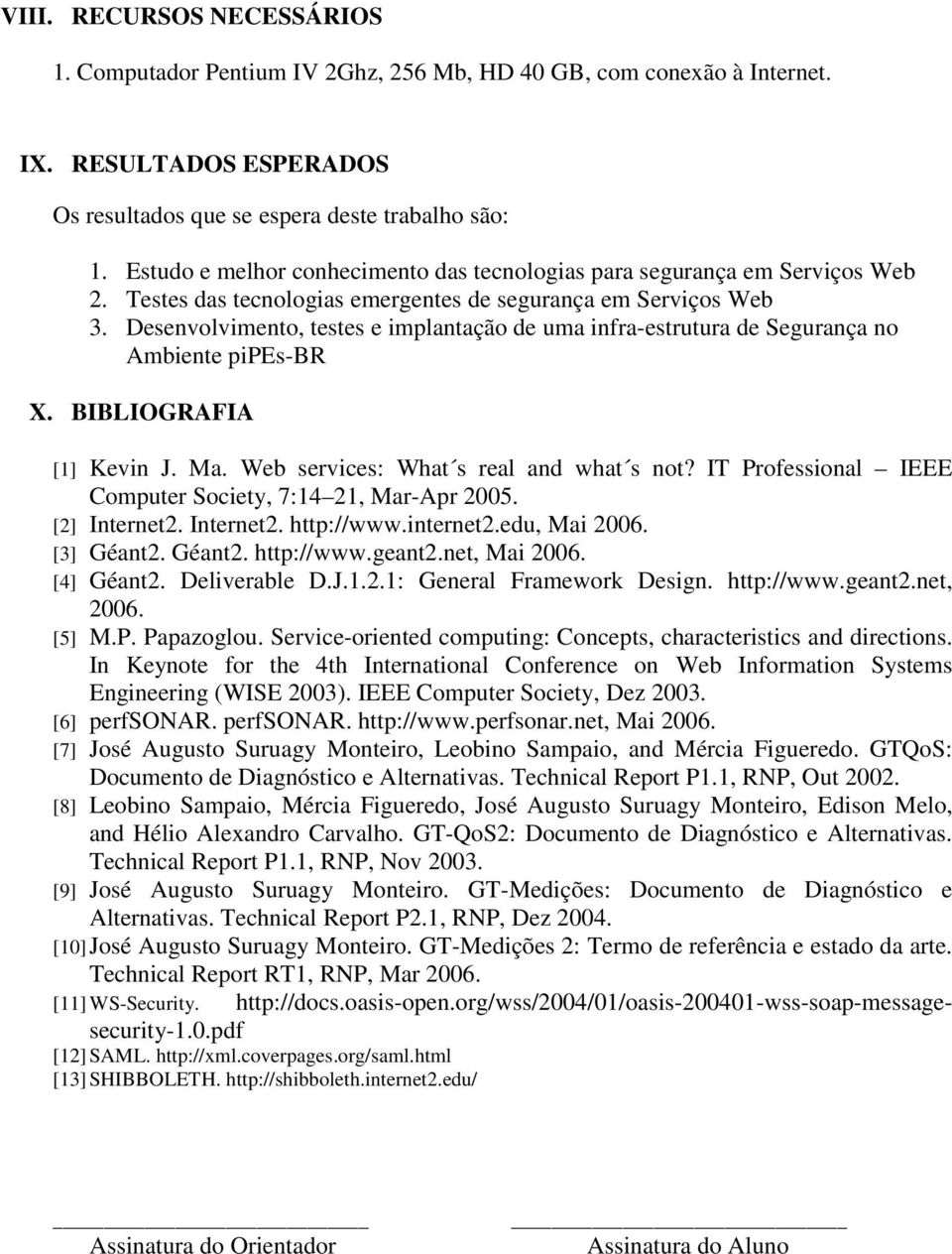 Desenvolvimento, testes e implantação de uma infra-estrutura de Segurança no Ambiente pipes-br X. BIBLIOGRAFIA [1] Kevin J. Ma. Web services: What s real and what s not?