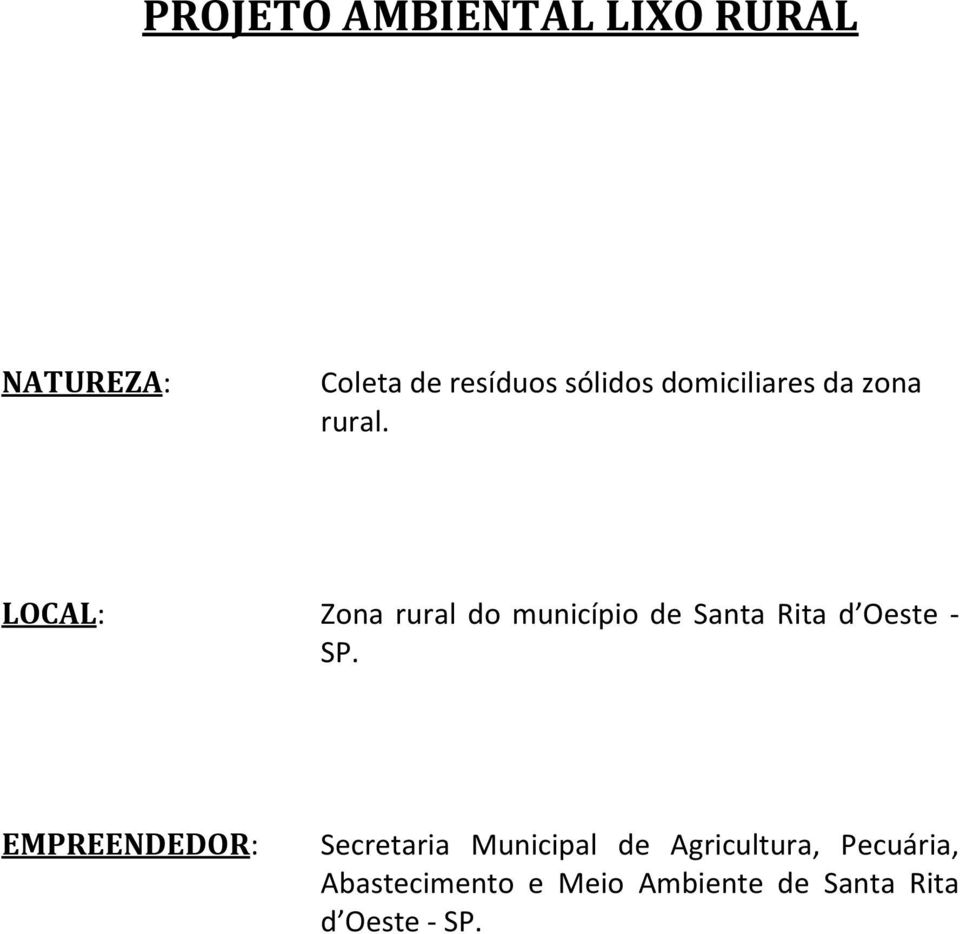 LOCAL: Zona rural do município de Santa Rita d Oeste - SP.